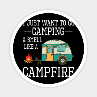 I Just Want To Go Camping And Smell Like A Campfire Happy Camper Summer Christmas In July Day Magnet